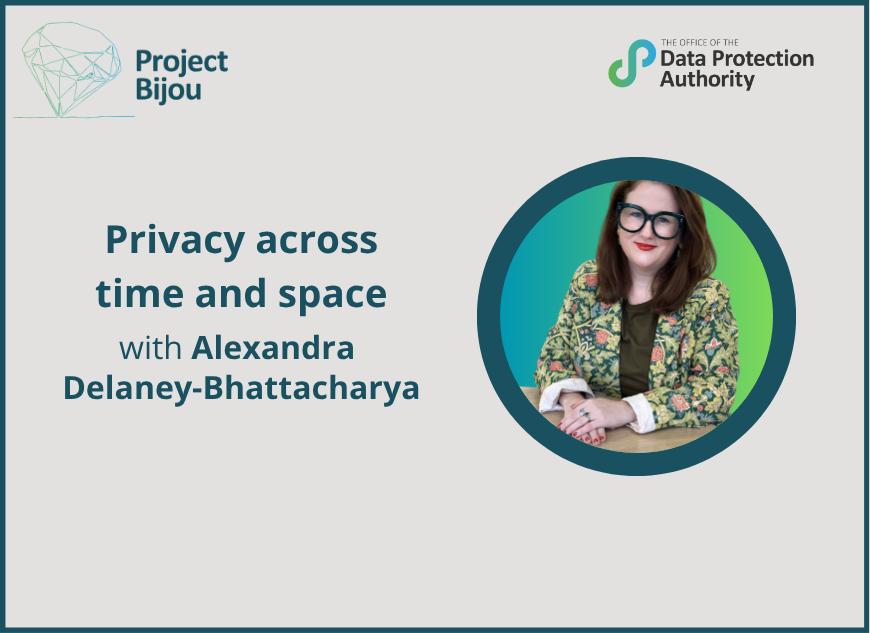 Privacy across time and space with Alexandra Delaney Bhattacharya