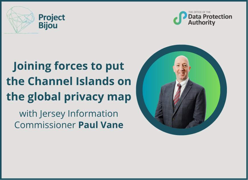Joining forces to put the Channel Islands on the global privacy map with Jersey Information Commissioner Paul Vane