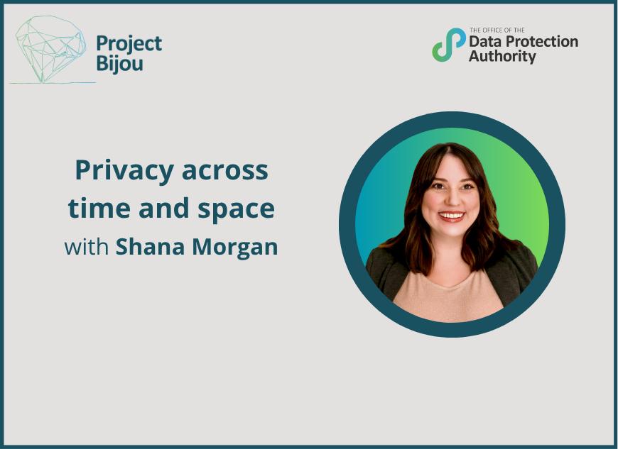 Privacy across time and space with Shana Morgan