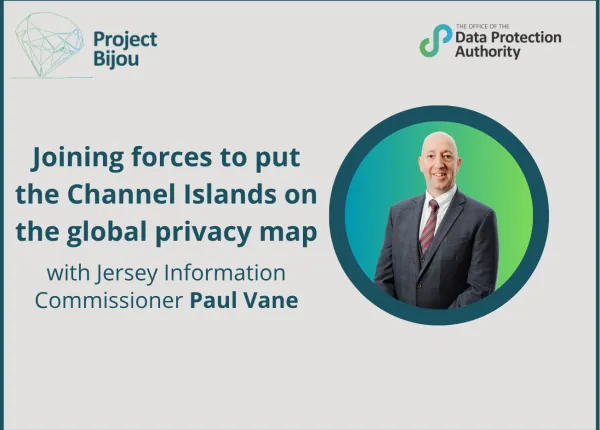 Joining forces to put the Channel Islands on the global privacy map with Jersey Information Commissioner Paul Vane