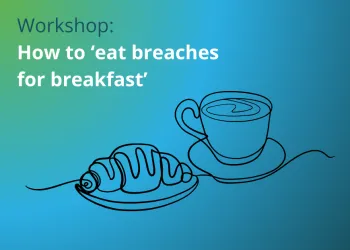 Workshop: How to ‘eat breaches for breakfast’